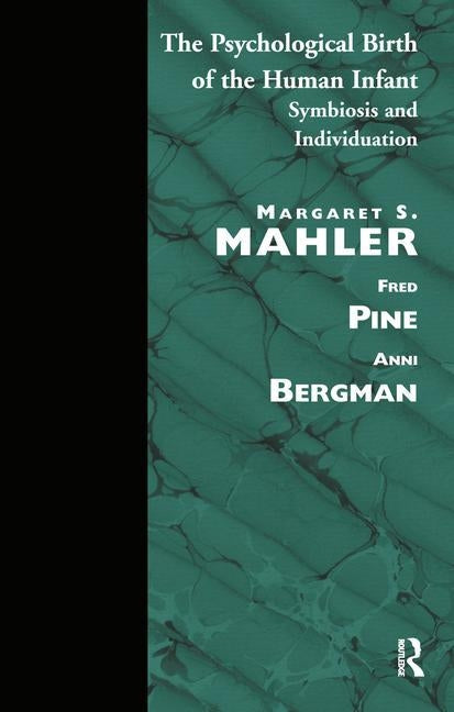 The Psychological Birth of the Human Infant: Symbiosis and Individuation by S. Mahler, Margaret