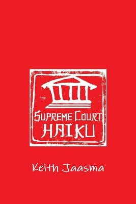 Supreme Court Haiku by Jaasma, Keith
