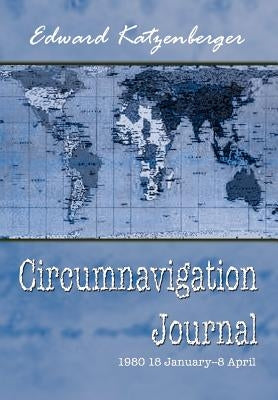 Circumnavigation Journal: 1980 18 January--8 April by Katzenberger, Edward