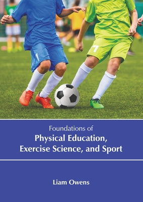 Foundations of Physical Education, Exercise Science, and Sport by Owens, Liam