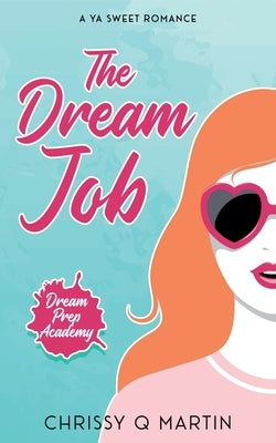 The Dream Job: A YA Sweet Romance by Martin, Chrissy Q.
