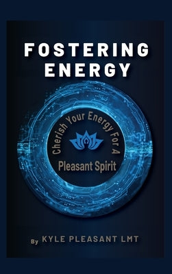 Fostering Energy: Cherish Your Energy for a Pleasant Spirit by Pleasant, Kyle