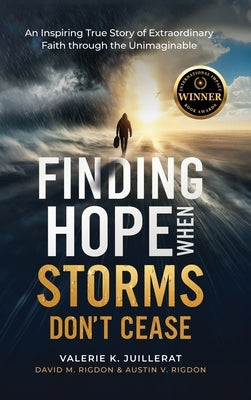 Finding Hope When Storms Don't Cease: An Inspiring True Story of Extraordinary Faith Through the Unimaginable by Juillerat, Valerie