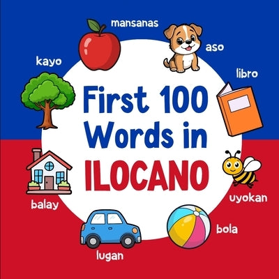 First 100 Words in Ilocano: Bilingual English Ilocano Picture Book for Kids with Pronunciations, Language Learning Flashcards, Dictionary for Babies, by Neseli, Ahmet