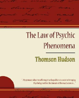 The Law of Psychic Phenomena - Thomson Hudson by Thomson Hudson, Hudson