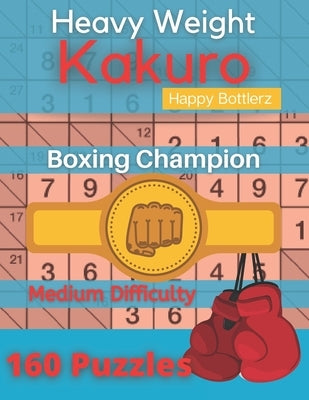 Kakuro Puzzle Book: Cross sums Math Logic Puzzles, Kakuro Puzzle Books for Adults (Logic Puzzle Book) by Bottlerz, Happy
