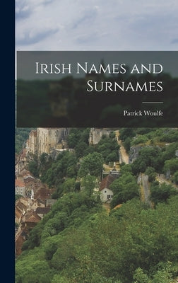 Irish Names and Surnames by Woulfe, Patrick