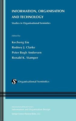 Information, Organisation and Technology: Studies in Organisational Semiotics by Liu, Kecheng