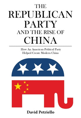 The Republican Party and the Rise of China by Petriello, David