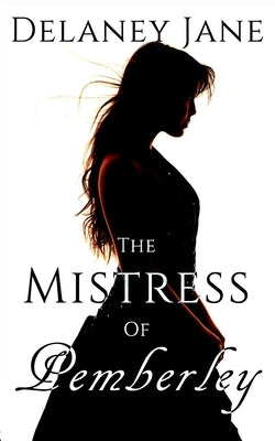 The Mistress of Pemberley: An Erotic Pride & Prejudice Sequel by Zade, Chera