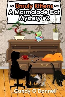 Unruly Kittens: A Marmalade Cat Mystery #2 by O'Donnell, Candy