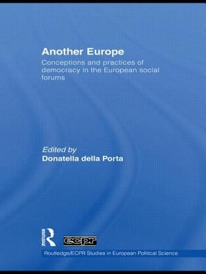 Another Europe: Conceptions and Practices of Democracy in the European Social Forums by Della Porta, Donatella