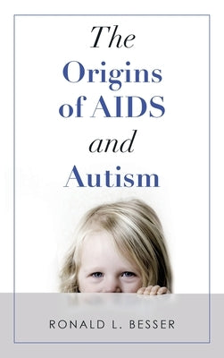 The Origins of Aids and Autism by Besser, Ronald L.