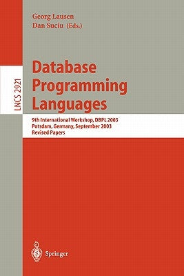 Database Programming Languages: 9th International Workshop, Dbpl 2003, Potsdam, Germany, September 6-8, 2003, Revised Papers by Lausen, Georg