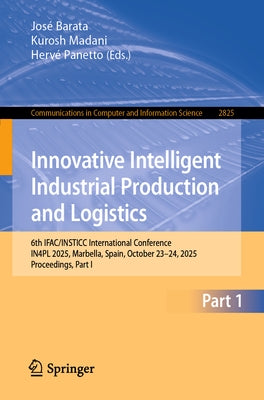 Innovative Intelligent Industrial Production and Logistics: 6th Ifac/Insticc International Conference, In4pl 2025, Marbella, Spain, October 23-24, 202 by Barata, José