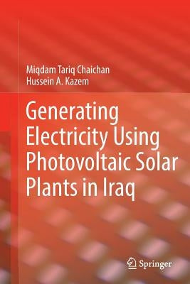 Generating Electricity Using Photovoltaic Solar Plants in Iraq by Chaichan, Miqdam Tariq