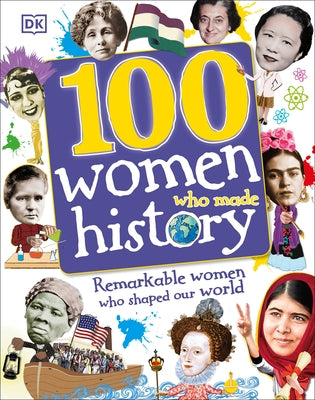 100 Women Who Made History: Remarkable Women Who Shaped Our World by DK