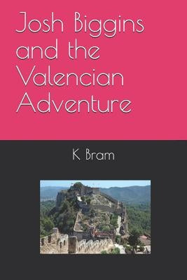 Josh Biggins and the Valencian Adventure by Bram, K. a.