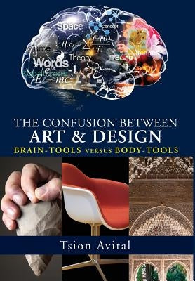 The Confusion between Art and Design: Brain-tools versus Body-tools [Premium Color] by Avital, Tsion