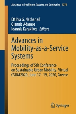 Advances in Mobility-As-A-Service Systems: Proceedings of 5th Conference on Sustainable Urban Mobility, Virtual Csum2020, June 17-19, 2020, Greece by Nathanail, Eftihia G.