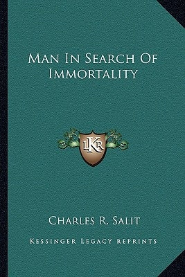 Man In Search Of Immortality by Salit, Charles R.