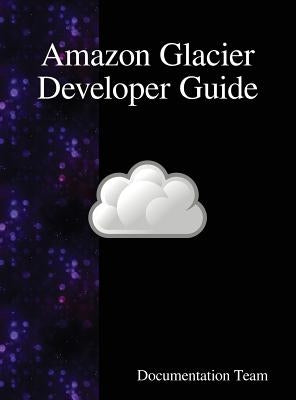Amazon Glacier Developer Guide by Team, Documentation
