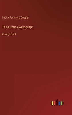 The Lumley Autograph: in large print by Cooper, Susan Fenimore