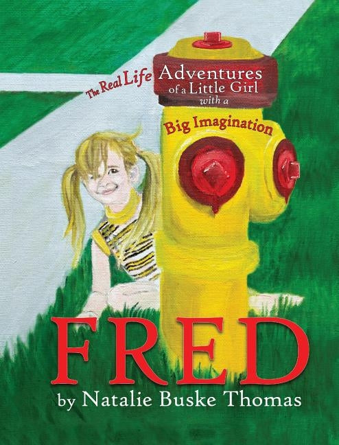 Fred: The Real Life Adventures of a Little Girl with a Big Imagination by Buske Thomas, Natalie