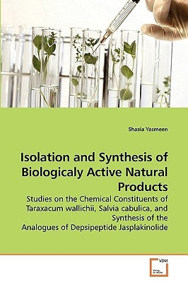 Isolation and Synthesis of Biologicaly Active Natural Products by Yasmeen, Shazia