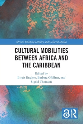 Cultural Mobilities Between Africa and the Caribbean by Englert, Birgit
