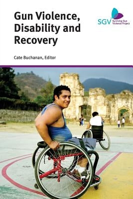 Gun Violence, Disability and Recovery by Buchanan, Cate