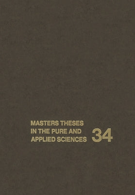Masters Theses in the Pure and Applied Sciences: Accepted by Colleges and Universities of the United States and Canada Volume 34 by Shafer, Wade H.
