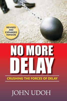 No More Delay: Crushing the Forces of Delay by Udoh, John