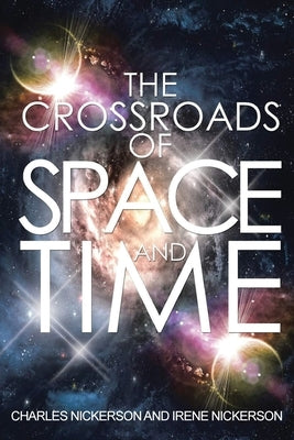 The Crossroads of Space and Time by Nickerson, Charles
