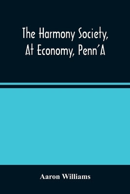 The Harmony Society, At Economy, Penn'A by Williams, Aaron