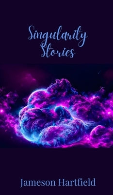 Singularity Stories by Hartfield, Jameson