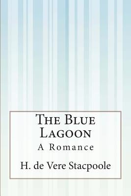 The Blue Lagoon: A Romance by De Vere Stacpoole, H.