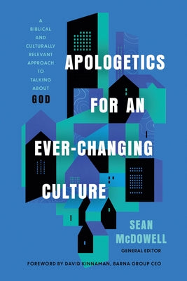 Apologetics for an Ever-Changing Culture: A Biblical and Culturally Relevant Approach to Talking about God by McDowell, Sean