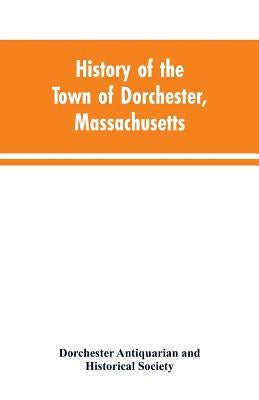 History of the Town of Dorchester, Massachusetts by Dorchester Antiquarian