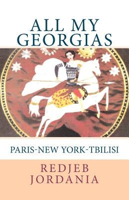 All My Georgias: Paris--New York--Tbilisi by Jordania, Redjeb