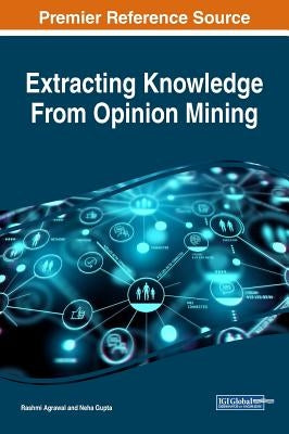 Extracting Knowledge From Opinion Mining by Agrawal, Rashmi