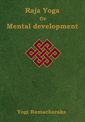 Raja Yoga or Mental development: A Series of Lessons in Raja Yoga (Large Print Edition) by Ramacharaka, Yogi