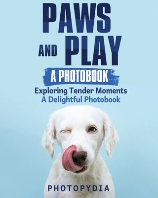 Paws and Play - A Photobook: Exploring Tender Moments - A Delightful Photobook by Photopydia