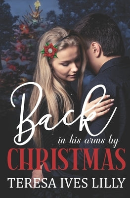 Back in His Arms by Christmas by Lilly, Teresa Ives