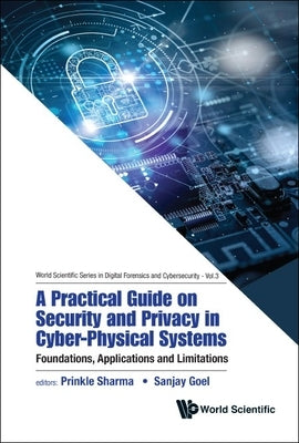 A Practical Guide on Security and Privacy in Cyber-Physical Systems: Foundations, Applications and Limitations by Prinkle Sharma