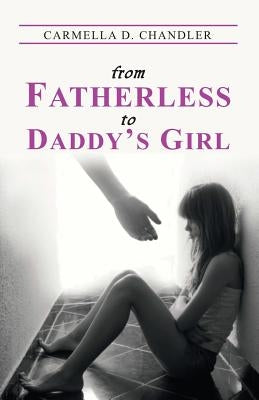From Fatherless to Daddy's Girl by Chandler, Carmella D.