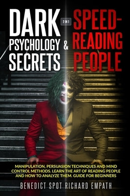 Dark Psychology Secrets & Speed - Reading People (2in1): Manipulation, persuasion techniques, and mind control methods. Learn the art of reading peopl by Empath, Richard