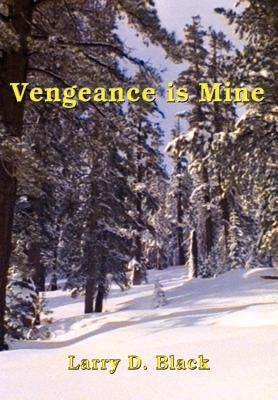 Vengeance is Mine by Black, Larry D.
