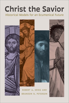 Christ the Savior: Historical Models for an Ecumenical Future by Krieg, Robert A.