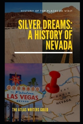 Silver Dreams: A History of Nevada. by Guild, The Atlas Writers